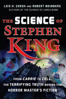 The Science of Stephen King: From Carrie to Cell, The Terrifying Truth Behind the Horror Masters Fiction - Lois H. Gresh