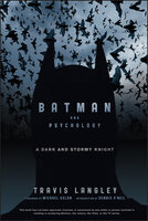 Batman and Psychology: A Dark and Stormy Knight - Travis Langley