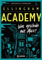 Ellingham Academy (Band 1) - Was geschah mit Alice? - Maureen Johnson