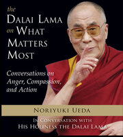 The Dalai Lama on What Matters Most: Conversations on Anger, Compassion, and Action - The Dalai Lama, Noriyuki Ueda