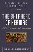 The Shepherd of Hermas: A New Translation and Commentary - Michael J. Svigel, Caroline P. Buie