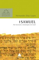 1 Samuel - Comentários Expositivos Hagnos: Da teocracia à monarquia em Israel - Hernandes Dias Lopes