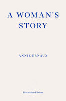 A Woman's Story – WINNER OF THE 2022 NOBEL PRIZE IN LITERATURE - Annie Ernaux