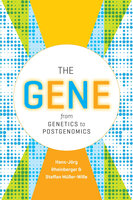 The Gene: From Genetics to Postgenomics - Hans-Jörg Rheinberger, Staffan Müller-Wille