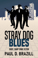 Stray Dog Blues: Short, Sharp Crime Fiction - Paul D. Brazill