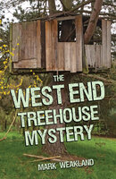 The West End Treehouse Mystery - Mark Weakland