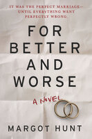 For Better and Worse: A Novel - Margot Hunt