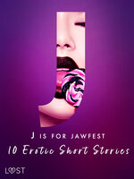 J is for Jawfest - 10 Erotic Short Stories - Malva B., Vanessa Salt, Julie Jones, Saga Stigsdotter, Amanda Backman, Nicolas Lemarin, Christina Tempest, Alexandra Södergran