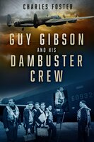Guy Gibson and his Dambuster Crew - Charles Foster