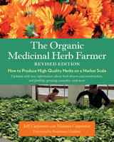 The Organic Medicinal Herb Farmer, Revised Edition: How to Produce High-Quality Herbs on a Market Scale - Jeff Carpenter