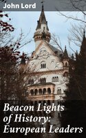 Beacon Lights of History: European Leaders - John Lord