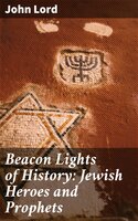 Beacon Lights of History: Jewish Heroes and Prophets - John Lord
