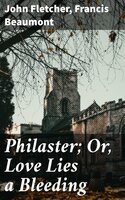 Philaster; Or, Love Lies a Bleeding - Francis Beaumont, John Fletcher
