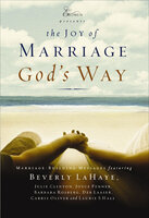 The Joy of Marriage God's Way: Marriage-Building Messages - Beverly LaHaye, Barbara Rosberg, Julie Clinton, Joyce Penner, Laurie S. Hall, Deb Laaser, Carrie Oliver