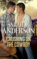 Crushing on the Cowboy - Sarah M. Anderson
