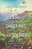 Island of Sweet Pies and Soldiers: A Novel - Sara Ackerman