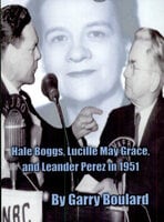 The Big Lie: Hale Boggs, Lucille Mary Grace, and Leander Perez - Garry Boulard