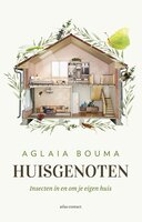 Huisgenoten: insecten in en om je eigen huis - Aglaia Bouma