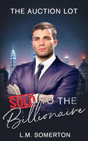 The Auction Lot: Sold to the Billionaire - L.M. Somerton