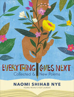 Everything Comes Next: Collected & New Poems - Naomi Shihab Nye
