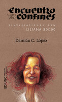 Encuentro en los confines: Conversaciones con Liliana Bodoc - Liliana Bodoc, Damián C. López