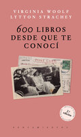 600 libros desde que te conocí - Virginia Woolf, Lytton Strachey