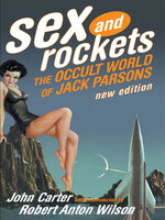Sex and Rockets: The Occult World of Jack Parsons - John Carter