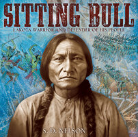 Sitting Bull: Lakota Warrior and Defender of His People - S. D. Nelson