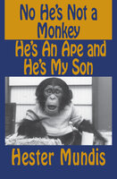 No He's Not a Monkey, He's an Ape and He's My Son - Hester Mundis
