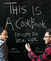 This Is a Cookbook: Recipes For Real Life - Max Sussman, Eli Sussman