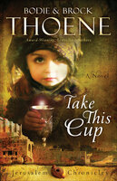 Take This Cup: A Novel - Bodie Thoene, Brock Thoene