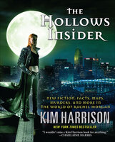 The Hollows Insider: New Fiction, Facts, Maps, Murders, and More in the World of Rachel Morgan - Kim Harrison