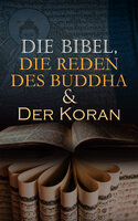 Die Bibel, Die Reden des Buddha & Der Koran: Die Heiligen Bücher der Weltreligionen - Diverse Autoren