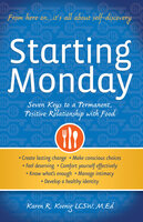Starting Monday: Seven Keys to a Permanent, Positive Relationship with Food - Karen R. Koenig
