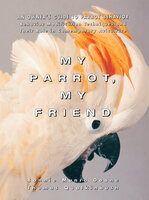 My Parrot, My Friend: An Owner's Guide to Parrot Behavior - Bonnie Munro Doane, Thomas Qualkinbush