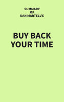 Summary of Dan Martell's Buy Back Your Time - IRB Media