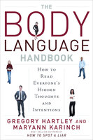 The Body Language Handbook: How to Read Everyone's Hidden Thoughts and Intentions - Maryann Karinch, Gregory Hartley