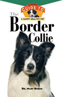 The Border Collie: An Owner's Guide to a Happy Healthy Pet - Mary R. Burch