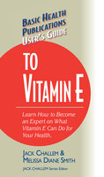 User's Guide to Vitamin E - Melissa Diane Smith, Jack Challem
