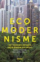 Ecomodernisme: het nieuwe denken over groen en groei - Marco Visscher, Ralf Bodelier