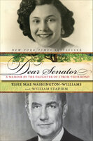 Dear Senator: A Memoir by the Daughter of Strom Thurmond - William Stadiem, Essie Mae Washington-Williams