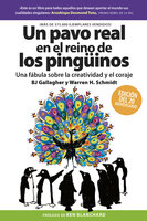 Un Pavo real en el reino de los pingüinos: Una fábula sobre la creatividad y el coraje - BJ Gallagher, Warren H. Schmidt