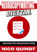 Neurocopywriting Digital: Cómo escribir textos persuasivos para sitios web - Nico Quindt