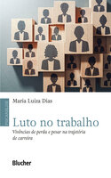 Luto no trabalho: Vivências de perda e pesar na trajetória de carreira - Maria Luiza Dias