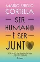 Ser humano é ser junto - Mario Sergio Cortella