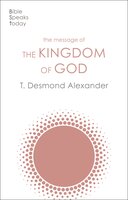 The Message of the Kingdom of God - T. Desmond Alexander