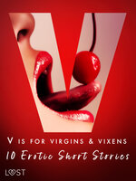 V is for Virgins & Vixens - 10 Erotic Short Stories - Malva B., Olrik, Lea Lind, Sarah Skov, Vanessa Salt, Sandra Norrbin, Britta Bocker, Valery Jonsson, Nicolas Lemarin