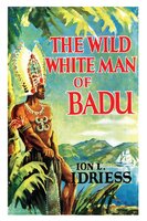 The Wild White Man of Badu - Ion Idriess