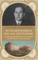 De sigarenfabriek van Isay Rottenberg: de verborgen geschiedenis van een joodse Amsterdammer in nazi-Duitsland - Sandra Rottenberg, Hella Rottenberg