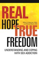 Real Hope, True Freedom: Understanding and Coping with Sex Addiction - Marsha Means, Milton S Magness